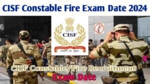 CISF Constable Fire Exam Date 2024